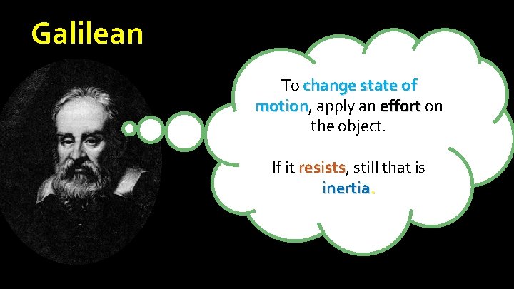Galilean To change state of motion, motion apply an effort on the object. If Galilean To change state of motion, motion apply an effort on the object. If
