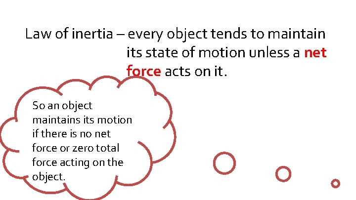 Law of inertia – every object tends to maintain its state of motion unless Law of inertia – every object tends to maintain its state of motion unless