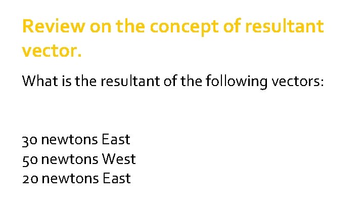 Review on the concept of resultant vector. What is the resultant of the following Review on the concept of resultant vector. What is the resultant of the following