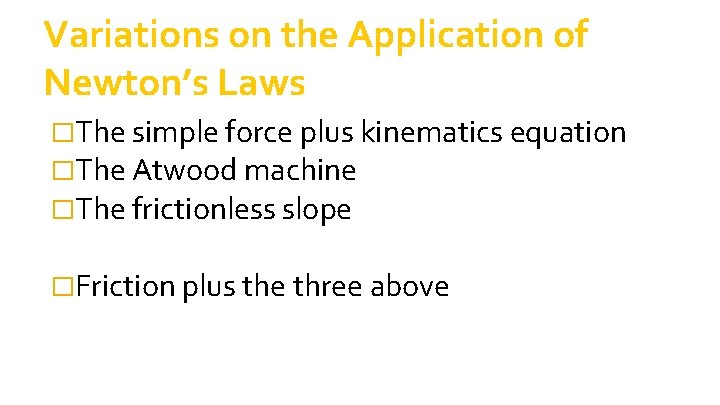Variations on the Application of Newton’s Laws �The simple force plus kinematics equation �The Variations on the Application of Newton’s Laws �The simple force plus kinematics equation �The