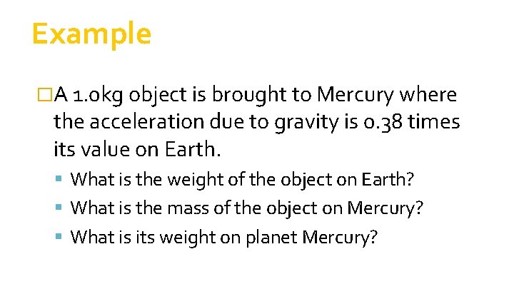 Example �A 1. 0 kg object is brought to Mercury where the acceleration due Example �A 1. 0 kg object is brought to Mercury where the acceleration due