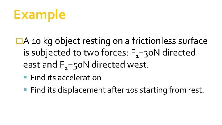 Example �A 10 kg object resting on a frictionless surface is subjected to two Example �A 10 kg object resting on a frictionless surface is subjected to two