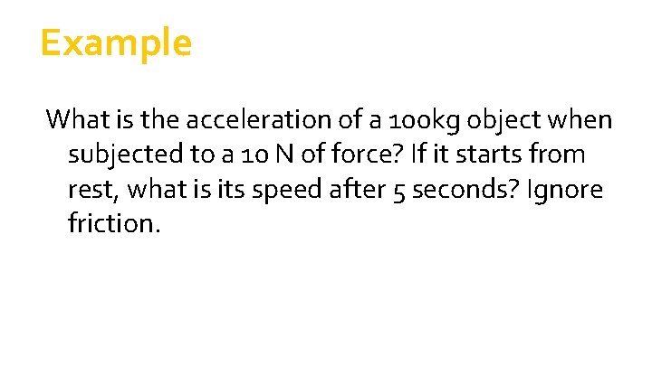 Example What is the acceleration of a 100 kg object when subjected to a Example What is the acceleration of a 100 kg object when subjected to a