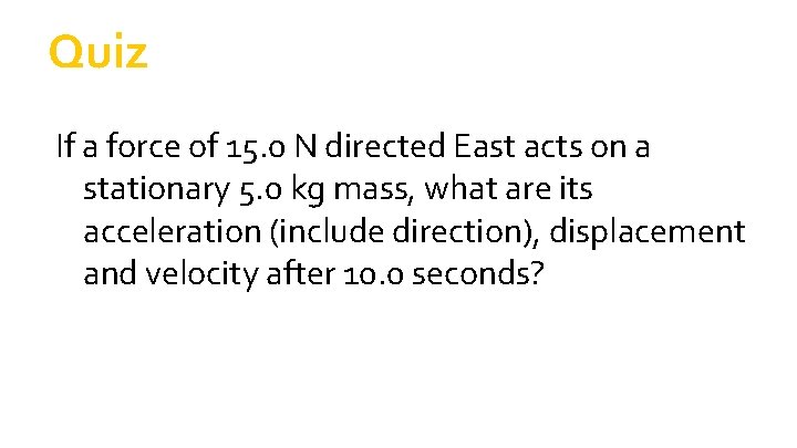 Quiz If a force of 15. 0 N directed East acts on a stationary Quiz If a force of 15. 0 N directed East acts on a stationary
