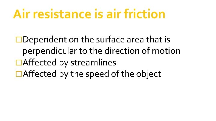 Air resistance is air friction �Dependent on the surface area that is perpendicular to Air resistance is air friction �Dependent on the surface area that is perpendicular to