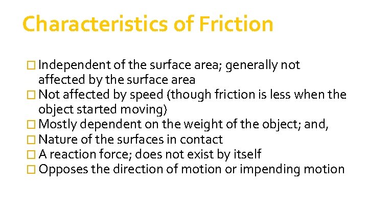 Characteristics of Friction � Independent of the surface area; generally not affected by the Characteristics of Friction � Independent of the surface area; generally not affected by the