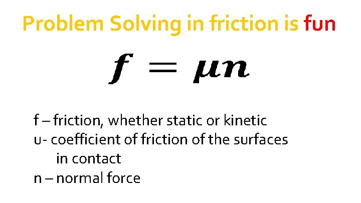 Problem Solving in friction is fun f – friction, whether static or kinetic u- Problem Solving in friction is fun f – friction, whether static or kinetic u-