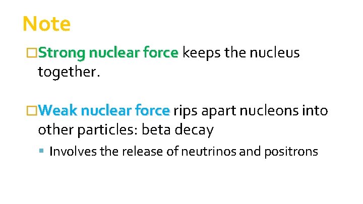 Note �Strong nuclear force keeps the nucleus Strong nuclear force together. �Weak nuclear force Note �Strong nuclear force keeps the nucleus Strong nuclear force together. �Weak nuclear force