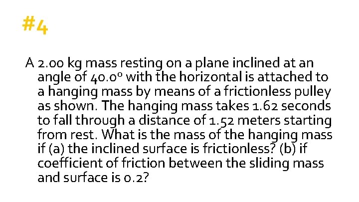 #4 A 2. 00 kg mass resting on a plane inclined at an angle #4 A 2. 00 kg mass resting on a plane inclined at an angle