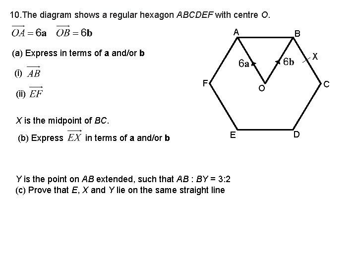 10. The diagram shows a regular hexagon ABCDEF with centre O. A B (a)