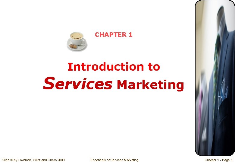 CHAPTER 1 Introduction to Services Marketing Slide © by Lovelock, Wirtz and Chew 2009