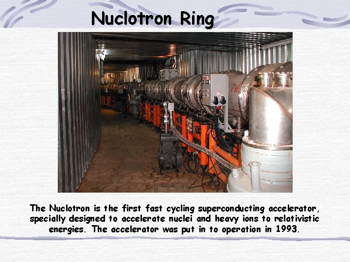Nuclotron Ring The Nuclotron is the first fast cycling superconducting accelerator, specially designed to Nuclotron Ring The Nuclotron is the first fast cycling superconducting accelerator, specially designed to