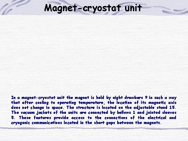 Magnet-cryostat unit In a magnet-cryostat unit the magnet is held by eight drawbars 9 Magnet-cryostat unit In a magnet-cryostat unit the magnet is held by eight drawbars 9