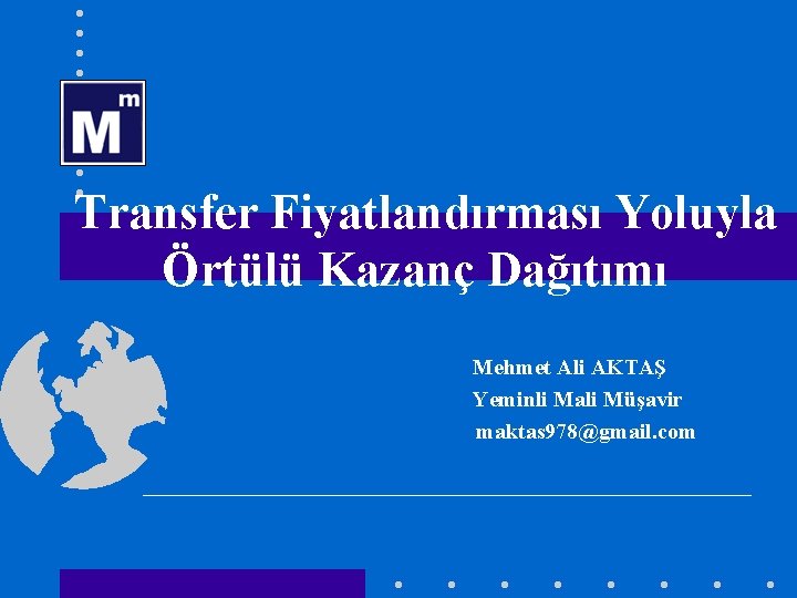  Transfer Fiyatlandırması Yoluyla Örtülü Kazanç Dağıtımı Mehmet Ali AKTAŞ Yeminli Mali Müşavir maktas