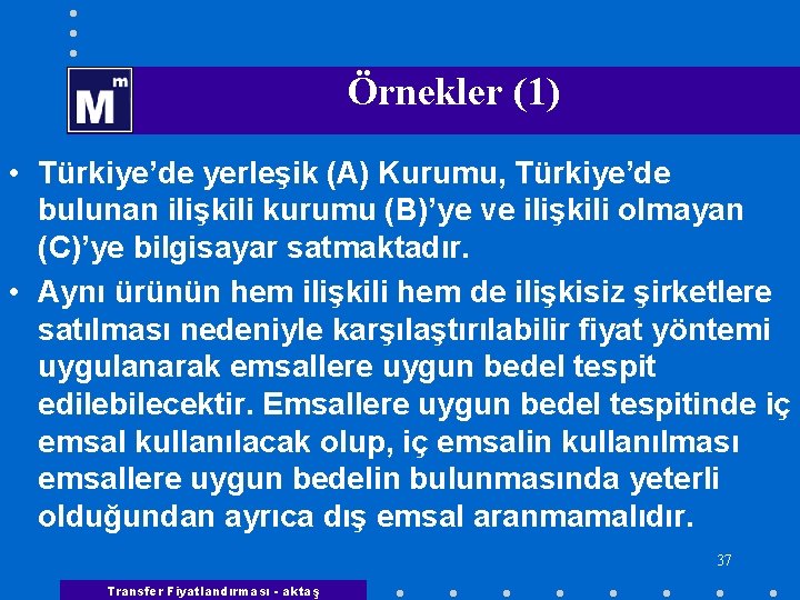  Örnekler (1) • Türkiye’de yerleşik (A) Kurumu, Türkiye’de bulunan ilişkili kurumu (B)’ye ve