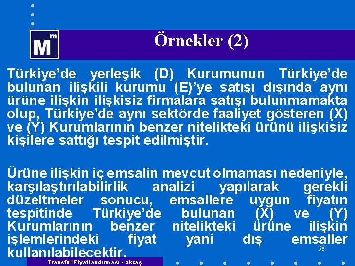  Örnekler (2) Türkiye’de yerleşik (D) Kurumunun Türkiye’de bulunan ilişkili kurumu (E)’ye satışı dışında