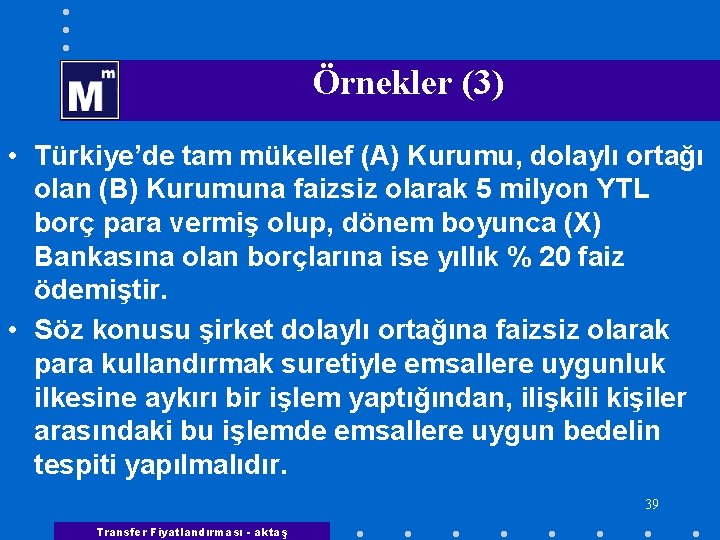  Örnekler (3) • Türkiye’de tam mükellef (A) Kurumu, dolaylı ortağı olan (B) Kurumuna