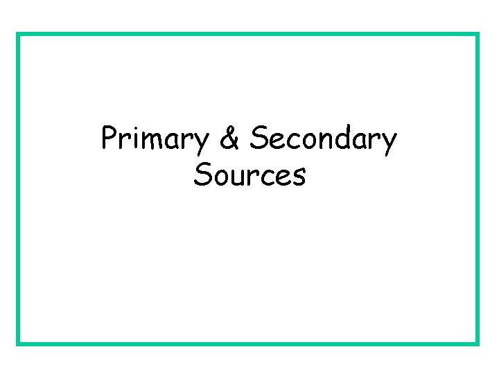 Primary & Secondary Sources 