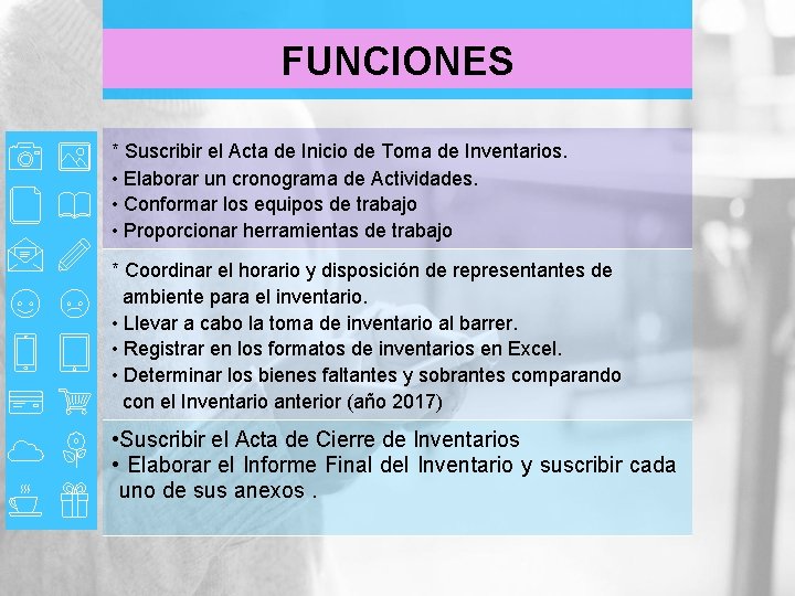 FUNCIONES * Suscribir el Acta de Inicio de Toma de Inventarios. • Elaborar un