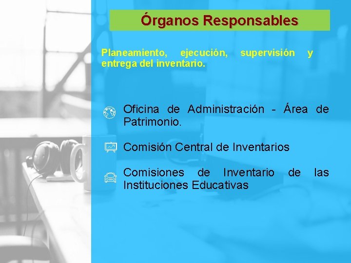 Órganos Responsables Planeamiento, ejecución, entrega del inventario. supervisión y Oficina de Administración - Área