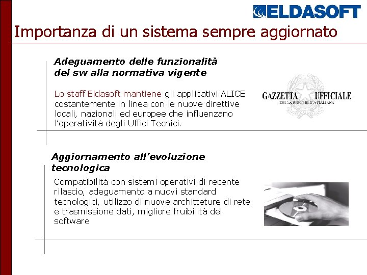 Importanza di un sistema sempre aggiornato Adeguamento delle funzionalità del sw alla normativa vigente