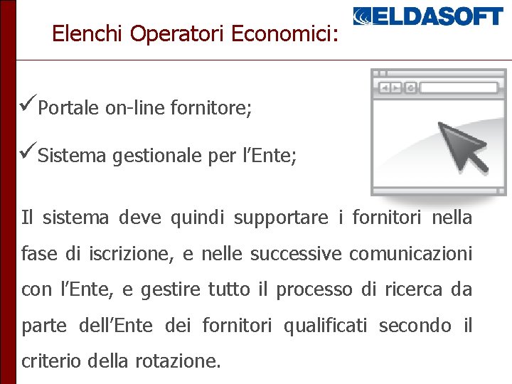 Elenchi Operatori Economici: Portale on-line fornitore; Sistema gestionale per l’Ente; Il sistema deve quindi