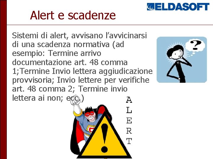 Alert e scadenze Sistemi di alert, avvisano l’avvicinarsi di una scadenza normativa (ad esempio: