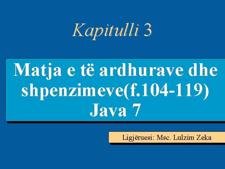 3 -1 Kapitulli 3 Matja e të ardhurave dhe shpenzimeve(f. 104 -119) Java 7
