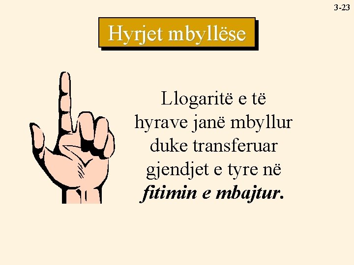3 -23 Hyrjet mbyllëse Llogaritë e të hyrave janë mbyllur duke transferuar gjendjet e