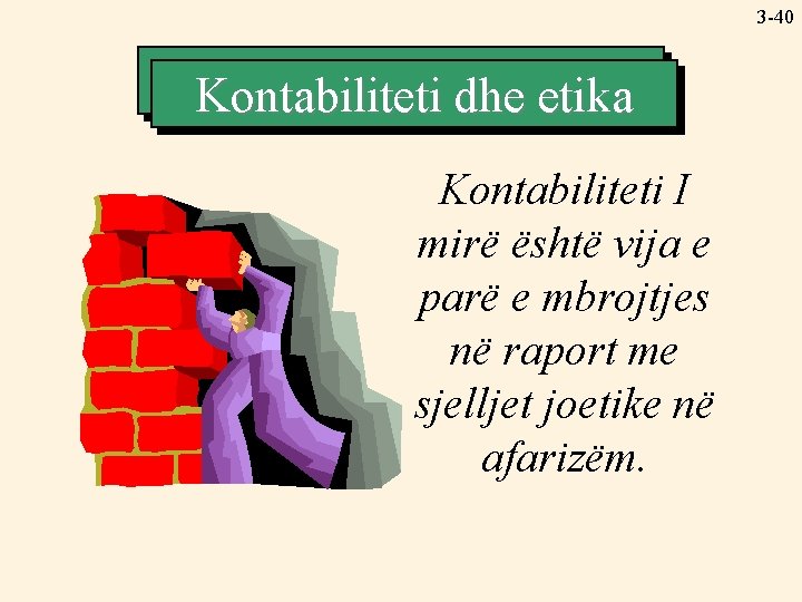 3 -40 Accounting Kontabilitetiand dhe. Ethics etika Kontabiliteti I mirë është vija e parë