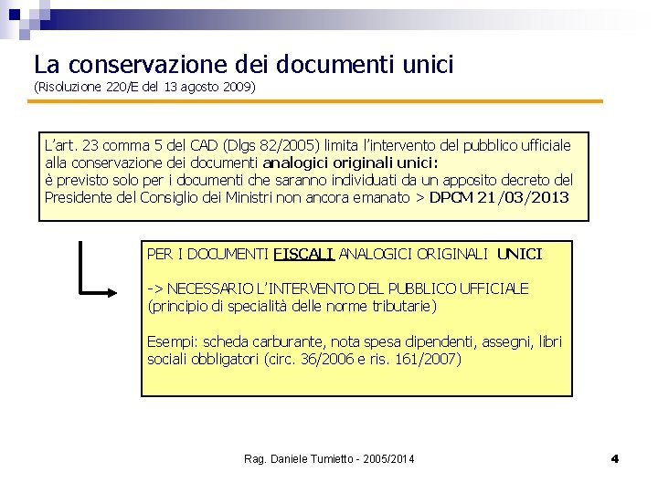 La conservazione dei documenti unici (Risoluzione 220/E del 13 agosto 2009) L’art. 23 comma