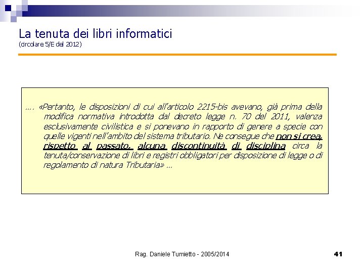 La tenuta dei libri informatici (circolare 5/E del 2012) …. «Pertanto, le disposizioni di