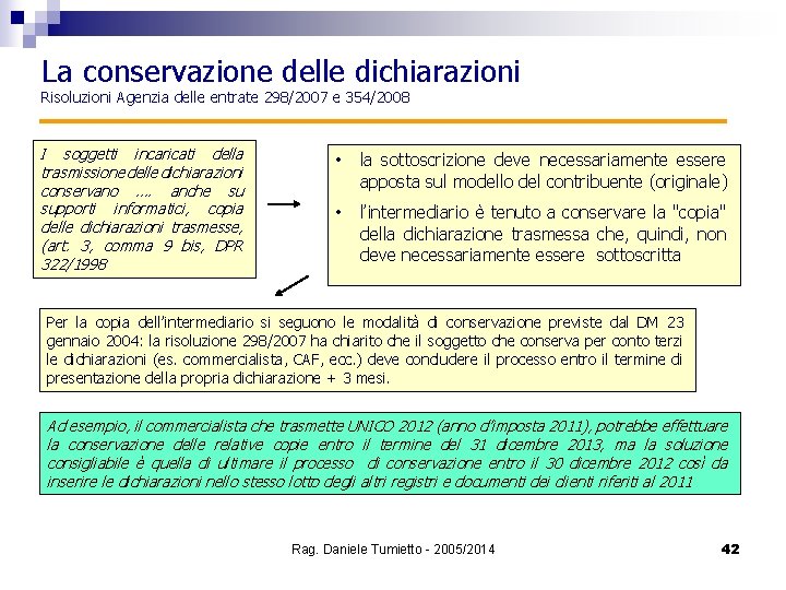 La conservazione delle dichiarazioni Risoluzioni Agenzia delle entrate 298/2007 e 354/2008 I soggetti incaricati
