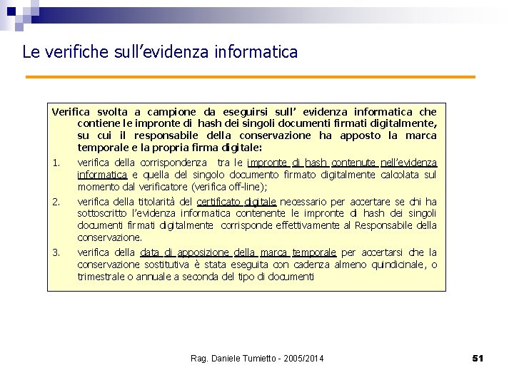 Le verifiche sull’evidenza informatica Verifica svolta a campione da eseguirsi sull’ evidenza informatica che