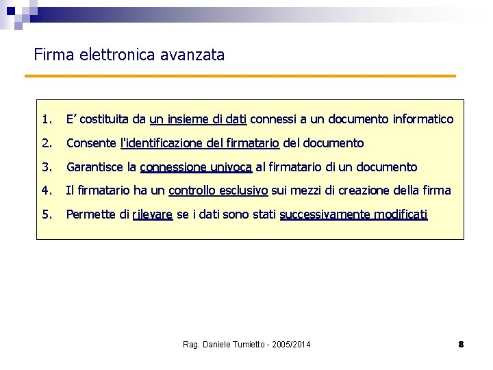 Firma elettronica avanzata 1. E’ costituita da un insieme di dati connessi a un