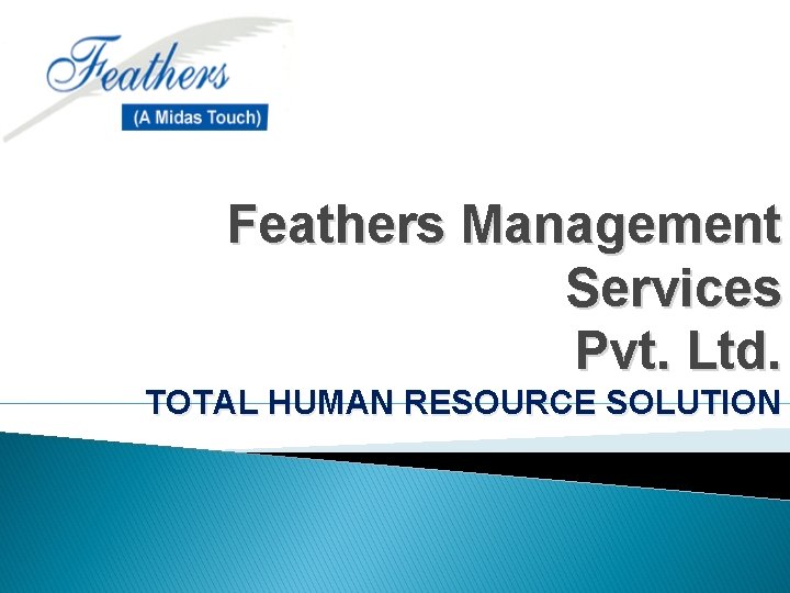 Feathers Management Services Pvt. Ltd. TOTAL HUMAN RESOURCE SOLUTION 