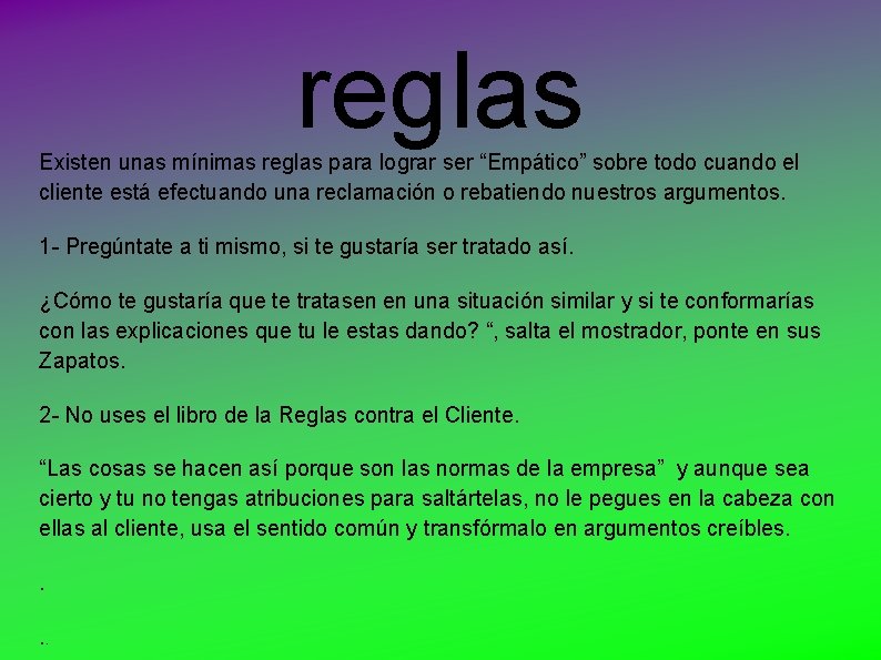 reglas Existen unas mínimas reglas para lograr ser “Empático” sobre todo cuando el cliente