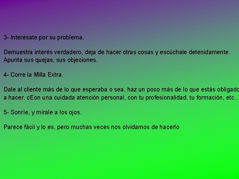 3 - Interésate por su problema. Demuestra interés verdadero, deja de hacer otras cosas