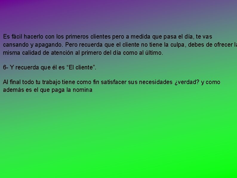 Es fácil hacerlo con los primeros clientes pero a medida que pasa el día,