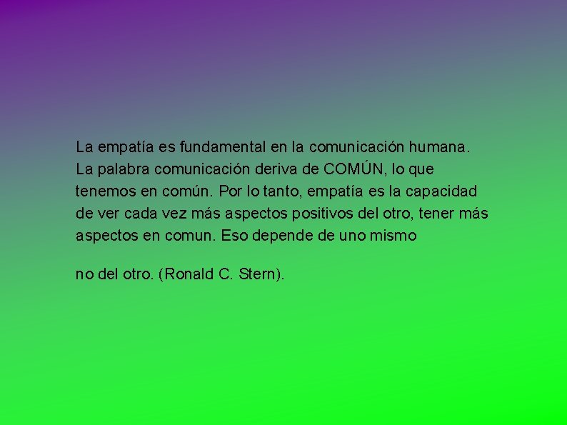La empatía es fundamental en la comunicación humana. La palabra comunicación deriva de COMÚN,