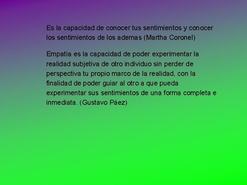 Es la capacidad de conocer tus sentimientos y conocer los sentimientos de los ademas