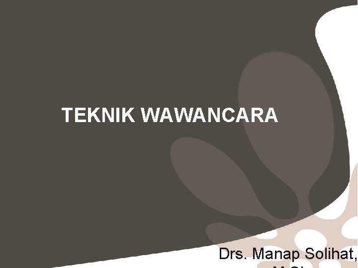 TEKNIK WAWANCARA Drs. Manap Solihat, 