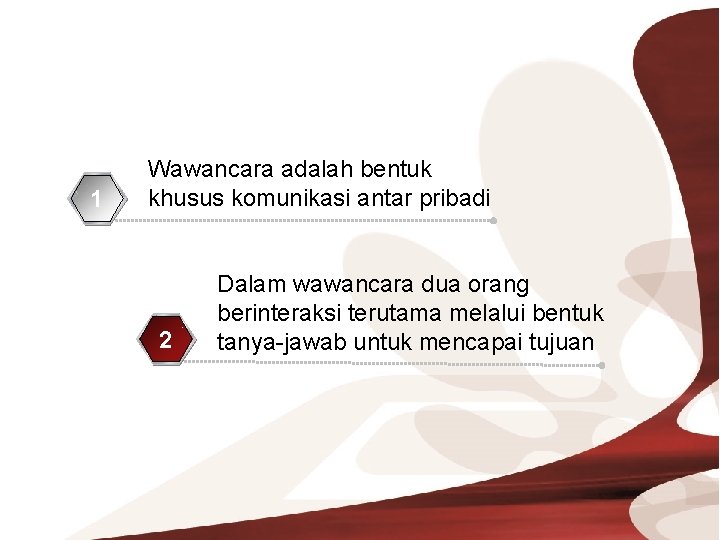 1 Wawancara adalah bentuk khusus komunikasi antar pribadi 2 Dalam wawancara dua orang berinteraksi