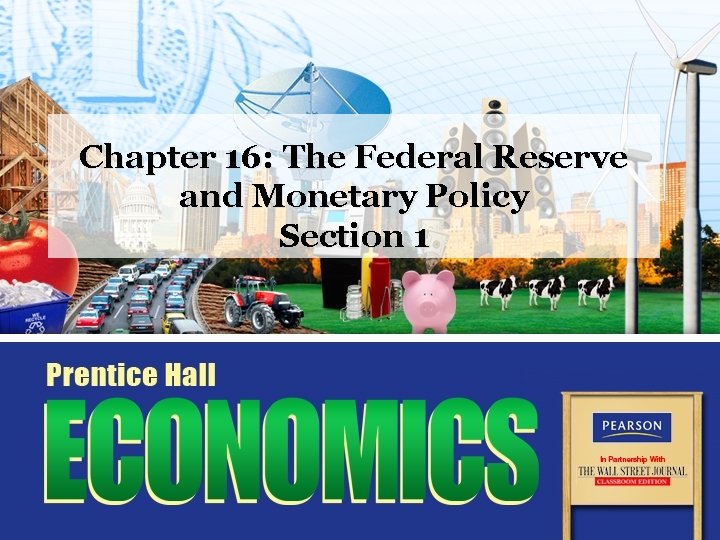 Chapter 16: The Federal Reserve and Monetary Policy Section 1 Chapter 16: The Federal Reserve and Monetary Policy Section 1