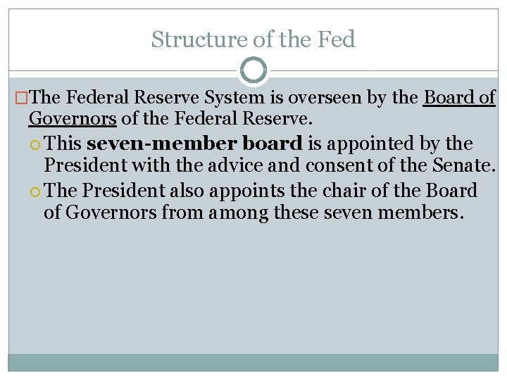 Structure of the Fed �The Federal Reserve System is overseen by the Board of Structure of the Fed �The Federal Reserve System is overseen by the Board of