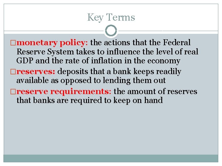 Key Terms �monetary policy: the actions that the Federal Reserve System takes to influence Key Terms �monetary policy: the actions that the Federal Reserve System takes to influence