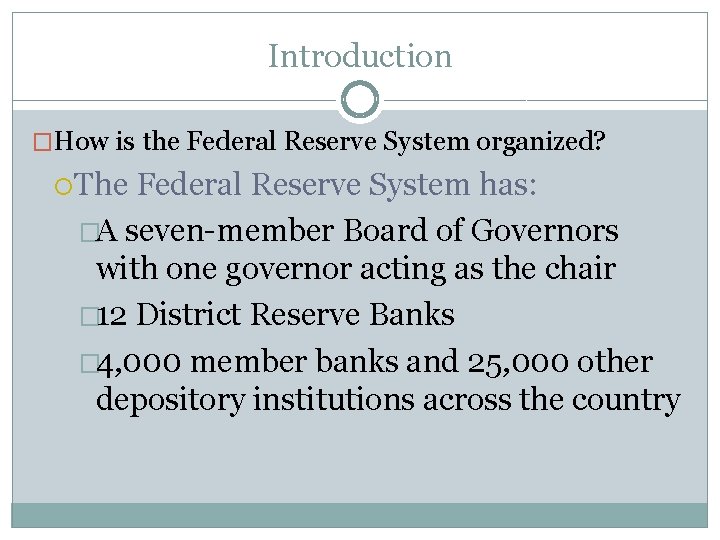 Introduction �How is the Federal Reserve System organized? The Federal Reserve System has: �A Introduction �How is the Federal Reserve System organized? The Federal Reserve System has: �A