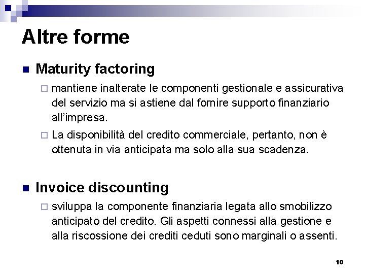 Altre forme n n Maturity factoring ¨ mantiene inalterate le componenti gestionale e assicurativa