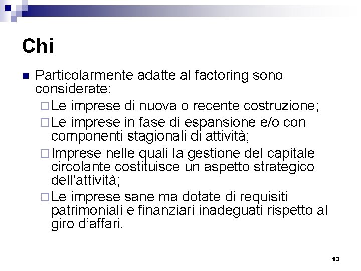 Chi n Particolarmente adatte al factoring sono considerate: ¨ Le imprese di nuova o