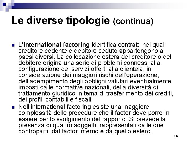 Le diverse tipologie (continua) n n L’international factoring identifica contratti nei quali creditore cedente